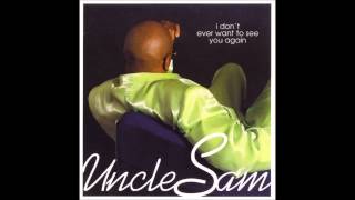 Uncle Sam - I Don&#39;t Ever Want To See You Again