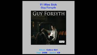 GUY FORSYTH    "If I Was Sick"   2008