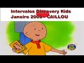 2 Intervalos Comerciais Discovery Kids Janeiro 2009 Durante Caillou