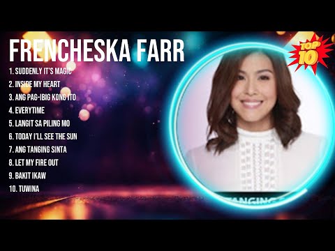 Frencheska Farr 2024 Songs ~ Frencheska Farr Music Of All Time ~ Frencheska Farr Top Songs