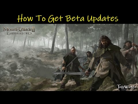 Mount & Blade II: Bannerlord • How To Download The Beta Update