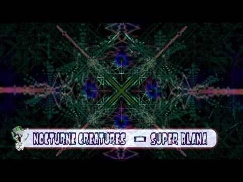 Nocturnes Creatures - Super blana (Video by Geometryx)