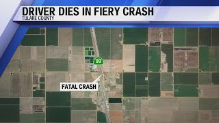 Driver dies in fiery crash in Tulare County