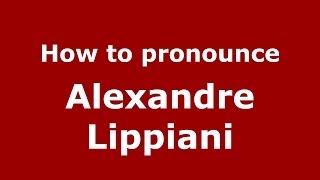 How to pronounce Alexandre Lippiani