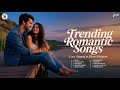 Trending Romantic Songs ️ Best Hindi Love Song Latest Romantic Songs Playlist