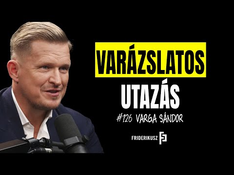 Sándor Varga’s Magical Journey /// Friderikusz Podcast 126.