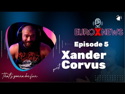 Euro X News Episode 5 - Xander Corvus