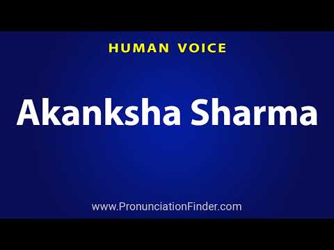 How To Pronounce Akanksha Sharma