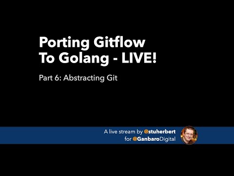 Porting Gitflow To Golang LIVE - Part 6: Abstracting Git