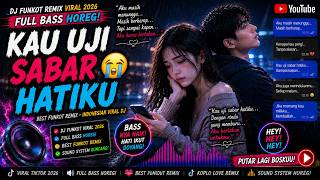 Download lagu 🔴 KAU UJI SABAR HATIKU 😭🔥 FULL BASS HOREG VIRAL 2026 | BEST FUNKOT REMIX mp3