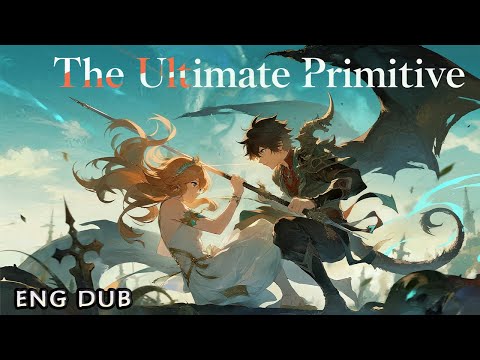🌸【ENG DUB】《The Ultimate Primitive》 EP：1~16  #anime #AnimeVoyager‌ #donghua