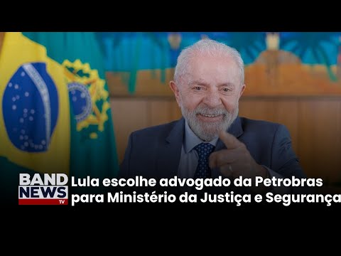 Lula escolhe advogado da Petrobras para Ministério da Justiça e Segurança
