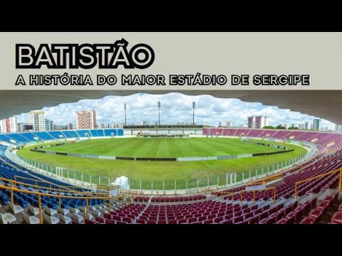 BATISTÃO: A história do maior estádio de Sergipe