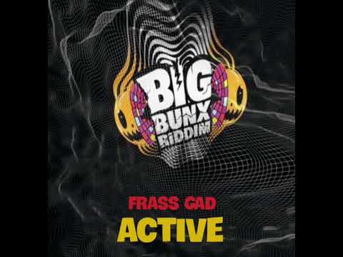 FRASS GAD - ACTIVE ( BIG BUNX RIDDIM )