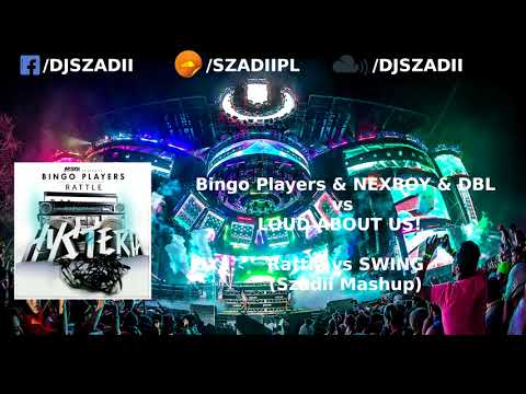 Bingo Players & NEXBOY & DBL vs LOUD ABOUT US! - Rattle vs SWING (Szadii Mashup)