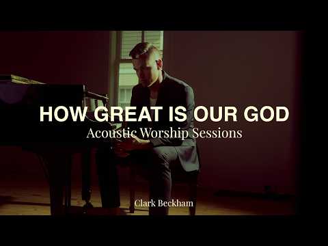 How Great Is Our God - Clark Beckham