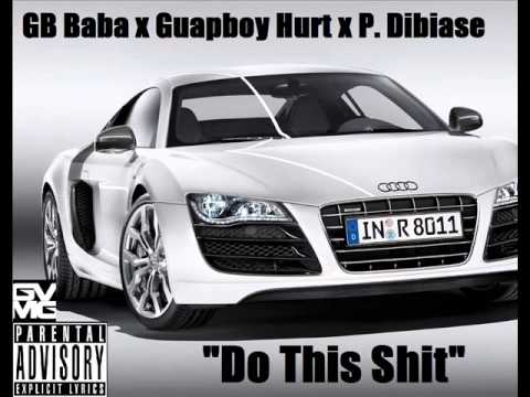 GB Baba x Guapboy Hurt x P. Dibiase- Do This Shit