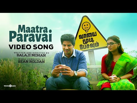 Maatra Paravai Video Song |Vaayai Moodi Pesavum |Dulquer Salmaan, Nazriya| Sean Roldan |Balaji Mohan