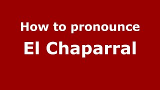 How to pronounce El Chaparral