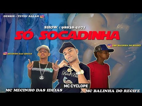 MC Mecinho das Ideías, MC Balinha do Recife e MC Cyclope - Só Socadinha ( A.N.E.D.B )