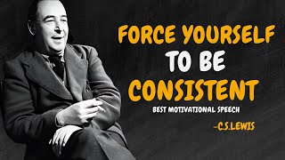 FORCE YOURSELF TO BE CONSISTENT - C.S. Lewis Motivation