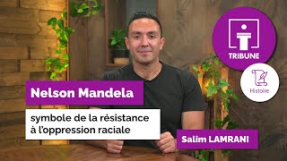 Tribune - Histoire - Nelson Mandela : symbole de la résistance à l'oppression raciale