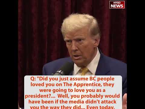 Rogan: Did you assume people loved you on The Apprentice, they were going to love you as president?