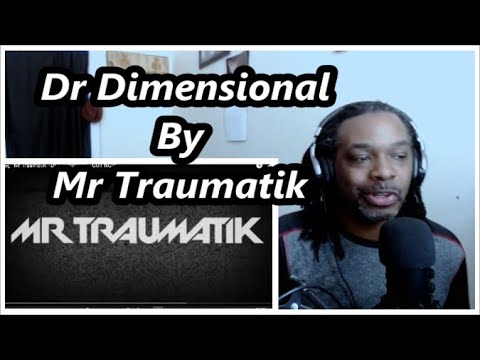 Mr. Traumatik - Dr. Dimensional | MY REACTION