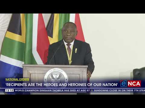 National Orders 'Recipients are the heroes and heroines of our nation' Ramaphosa