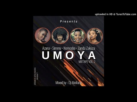 Azana ,Simmy ,Nomcebo ,Zanda Zakuza - Umoya Mixtape Vol.2 (Mixed by :Dj Alvilianx)