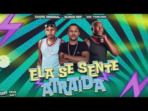 ELA SE SENTE ATRAIDA -  GUINHO RDF  MC CHEFE ORIGINAL  MC TORUGO