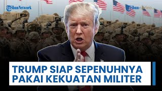 Trump Siap Sepenuhnya Pakai Kekuatan Militer Guna Bela AS, Menteri Perang: Asing Tak Boleh Meragukan