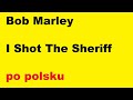 Bob Marley - I Shot The Sheriff - po polsku - moje ...