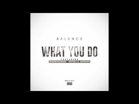 BALANCE "WHAT YOU DO" FT. WHEREISGINGER