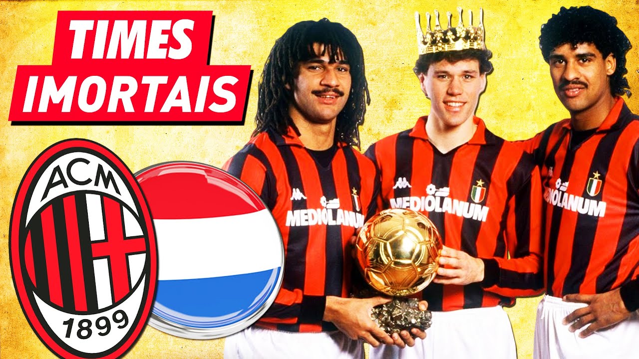 Times IMORTAIS: o Milan dos HOLANDESES 👑