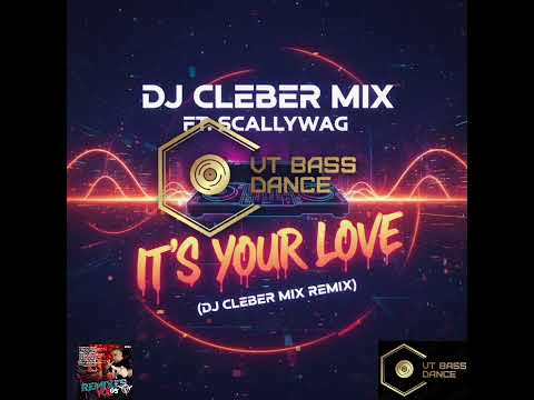 Dj Cleber Mix Ft. Scallywag - It's Your Love - ( Dj Cleber Mix Extended Remix )