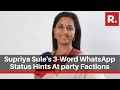 Maharashtra Supriya Sule S 3 Word WhatsApp Status Hints At Party Factions