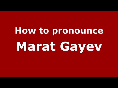 How to pronounce Marat Gayev (Russian/Russia)  - PronounceNames.com