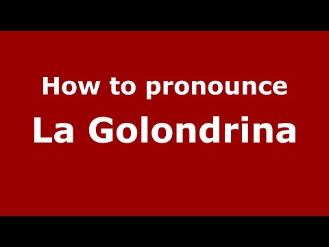How to pronounce La Golondrina