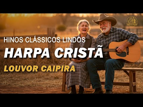 Hinos Da Harpa Cristã – Louvor Sertanejo Raiz Com Letra – Hinos Antigos Legendados