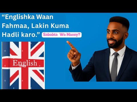 Englishka Wan Fahmaa, Lakin Kuma Hadli Karo  Wa Maxey Sababta?