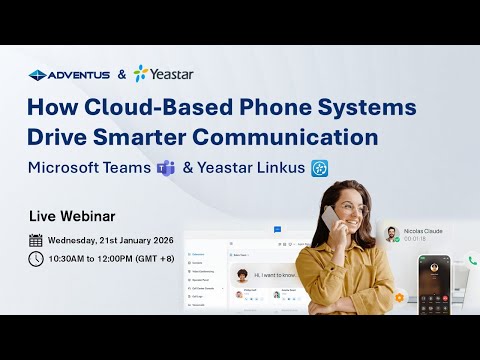Adventus & Yeastar Webinar – How Cloud-Based Phone Systems Drive Smarter Communication