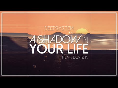 🔴 DEEPSYSTEM feat. Deniz K. - A Shadow in Your Life (Official Track)