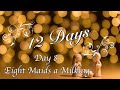 Day 8 Eight Maids A Milking
