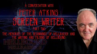 Peter Atkins Interviews Part 2 - Origins of Hellraiser and development of Hellbound - Hellraiser 2
