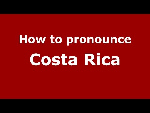 How to pronounce Costa Rica