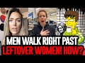 Modern Women 35 Get A BRUTAL Reality Check When Men Ignore Them The Wall