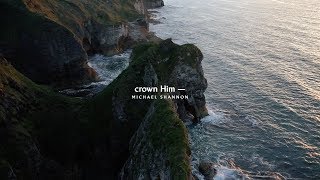 Crown Him (Lyric Video) Michael Shannon | dawn