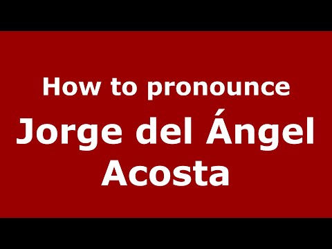 How to pronounce Jorge del Ángel Acosta (Mexico/Mexican Spanish) - PronounceNames.com