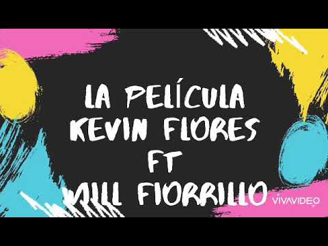 La película. Kevin flores ft Will florrrillo